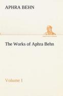 The Works of Aphra Behn, Volume I di Aphra Behn edito da TREDITION CLASSICS