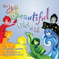 The Most Beautiful Color of All di Kelly Fischer, Michelle Duckworth edito da Ktf-Writers-Studio