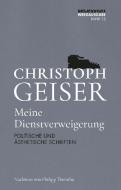Meine Dienstverweigerung di Christoph Geiser edito da Secession Verlag