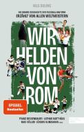 Wir Helden von Rom. Die wahre Geschichte der WM 1990 - erzählt von den Weltmeistern di Nils Suling edito da Edel Sports