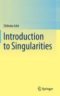 Introduction To Singularities di Shihoko Ishii edito da Springer Verlag, Japan