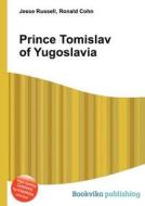 Prince Tomislav Of Yugoslavia edito da Book On Demand Ltd.