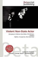 Violent Non-State Actor di Lambert M. Surhone, Miriam T. Timpledon, Susan F. Marseken edito da Betascript Publishing