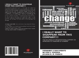 I REALLY WANT TO DISAPPEAR FROM THIS COMPANY!!! di Fernando S Nascimento, Nilton S. Formiga, Juliana B. M. Franco edito da Our Knowledge Publishing