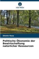 Politische Ökonomie der Bewirtschaftung natürlicher Ressourcen di Shishir Reza edito da Verlag Unser Wissen