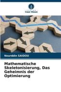 Mathematische Skeletonisierung, Das Geheimnis der Optimierung di Nourddin Saidou edito da Verlag Unser Wissen
