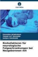 Risikofaktoren für neurologische Folgeerkrankungen bei Neugeborenen mit di Ouahiba Benrabah, Tahar Ait Mouheb, Sadjia Mahrane edito da Verlag Unser Wissen