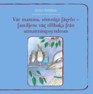 Vår mamma, sömniga fågeln - familjens väg tillbaka från utmattningssyndrom di Petra Persson edito da Books on Demand