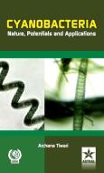 Cyanobacteria Nature, Potentials and Applications di Archana Tiwari edito da Daya Publishing House