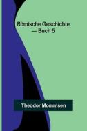 Römische Geschichte - Buch 5 di Theodor Mommsen edito da Alpha Editions