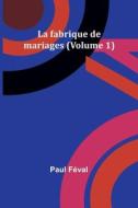 La fabrique de mariages (Volume 1) di Paul Féval edito da Alpha Editions