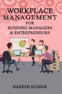 Workplace Management For Budding Managers & Entrepreneurs di Naresh Kumar edito da LIGHTNING SOURCE INC