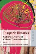 Diasporic Histories: Cultural Archives of Chinese Transnationalism di Andrea Riemenschnitter, Deborah Madsen edito da HONG KONG UNIV PR