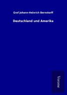Deutschland und Amerika di Graf Johann-Heinrich Bernstorff edito da TP Verone Publishing