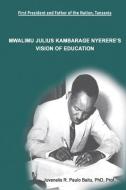 Mwalimu Julius Kambarage Nyerere's Vision of Education di Juvenalis Rwelamira Paulo edito da UNICORN PUB GROUP
