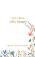 Wild Honey di Robin Williams edito da Independently Published
