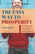 The Easy Way To Prosperity di Johnson Shane Johnson edito da Independently Published