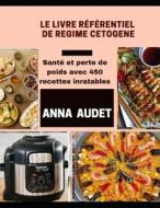 LE LIVRE REFERENTIEL DE REGIME CETOGENE di Audet Anna Audet edito da Independently Published