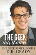 The Geek Gets The Girl di D R Grady edito da Independently Published