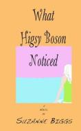 What Higsy Boson Noticed di Biggs Suzanne Biggs edito da Independently Published
