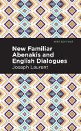New Familiar Abenakis and English Dialogues: The First Vocabulary Ever Published in the Abenakis Language di Abenakis Chief Joseph Laurent edito da MINT ED