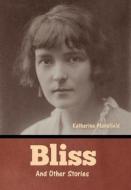 Bliss and Other Stories di Katherine Mansfield edito da Bibliotech Press