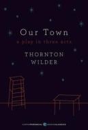 Our Town: A Play in Three Acts di Thornton Wilder edito da HarperCollins Publishers Inc