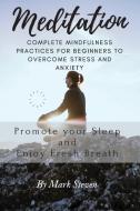 Meditation: Complete Mindfulness Practices for Beginners to Overcome Stress and Anxiety di Mark Steven edito da LIGHTNING SOURCE INC