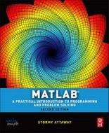 Matlab: A Practical Introduction To Programming And Problem Solving di Stormy Attaway edito da Elsevier Science & Technology