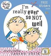 Charlie and Lola: I'm Really Ever So Not Well di Lauren Child edito da Penguin Books Ltd