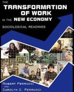 The Transformation of Work in the New Economy: Sociological Readings di Robert Perrucci, Carolyn C. Perrucci edito da OXFORD UNIV PR