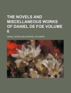 The Novels And Miscellaneous Works Of Daniel De Foe (v. 6) di Daniel Defoe edito da General Books Llc