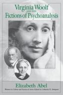 Virginia Woolf & the Fictions of Psychoanalysis di Elizabeth Abel edito da University of Chicago Press