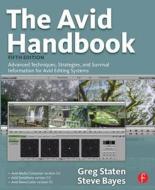 The Avid Handbook di Greg Staten, Steve Bayes edito da Taylor & Francis Ltd