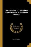 La Providence Et Le Bonheur d'Après Bossuet Et Joseph de Maistre di Louis Arnould edito da WENTWORTH PR