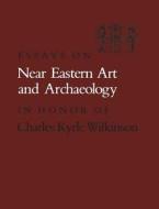 Essays on Near Eastern Art and Archaeology in Honor of Charles Kyrle Wilkinson edito da Metropolitan Museum of Art New York