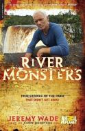 River Monsters: True Stories of the Ones That Didn't Get Away di Jeremy Wade edito da DA CAPO LIFELONG BOOKS