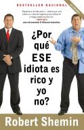 ¿por Qué Ese Idiota Es Rico Y Yo No? di Robert Shemin edito da RANDOM HOUSE ESPANOL