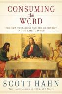 Consuming the Word: The New Testament and the Eucharist in the Early Church di Scott Hahn edito da IMAGE BOOKS