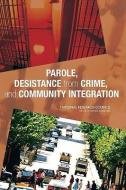 Parole, Desistance from Crime, and Community Integration di National Research Council, Division Of Behavioral And Social Scienc, Committee On Law And Justice edito da NATL ACADEMY PR