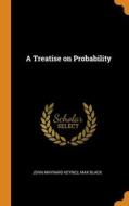 A Treatise On Probability di John Maynard Keynes, Max Black edito da Franklin Classics