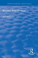 Women's Work For Jesus di Annie Wittenmyer edito da Taylor & Francis Ltd