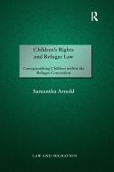 Children's Rights and Refugee Law di Samantha Arnold edito da Taylor & Francis Ltd