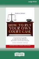 How To Run Your Own Court Case di Nadine Behan edito da ReadHowYouWant