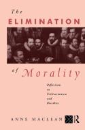 The Elimination of Morality di Anne Maclean edito da Taylor & Francis Ltd