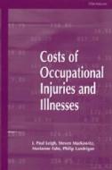 Costs of Occupational Injuries and Illnesses di J. Paul Leigh, Steven B. Markowitz, Marianne Fahs edito da UNIV OF MICHIGAN PR
