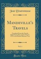 Mandeville's Travels, Vol. 1: Translated from the French; Edited from Ms. Cotton Titus C. XVI, in the British Museum; Text (Classic Reprint) di Jean D'Outremeuse edito da Forgotten Books