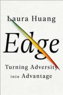 Edge: Turning Adversity Into Advantage di Laura Huang edito da PORTFOLIO