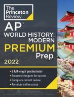 Princeton Review AP World History: Modern Premium Prep, 2022: 6 Practice Tests + Complete Content Review + Strategies & Techniques di The Princeton Review edito da PRINCETON REVIEW