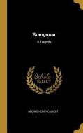 Brangonar: A Tragedy di George Henry Calvert edito da WENTWORTH PR